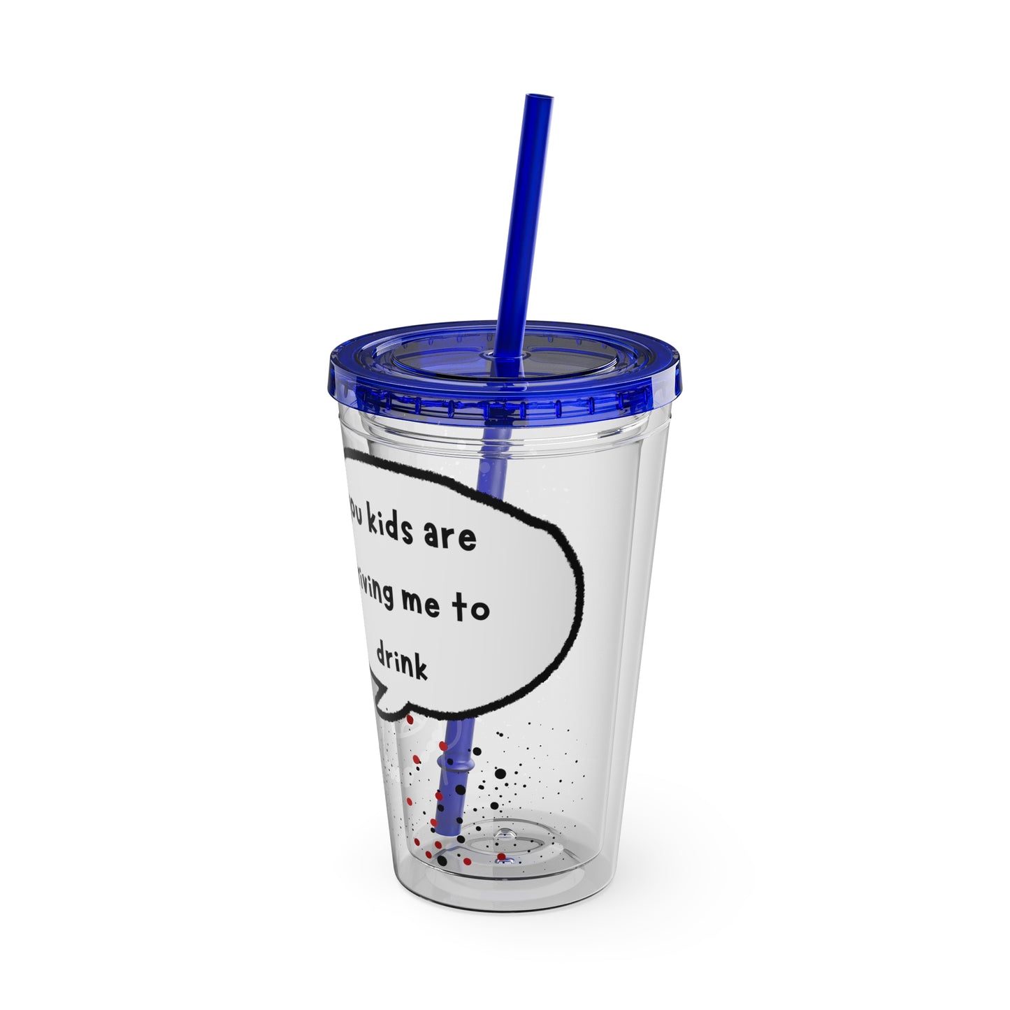 You Kids Are Driving Me To Drink!  16oz Travel Cup