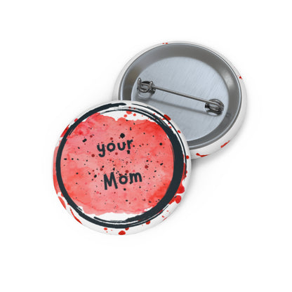 Your Mom pin.