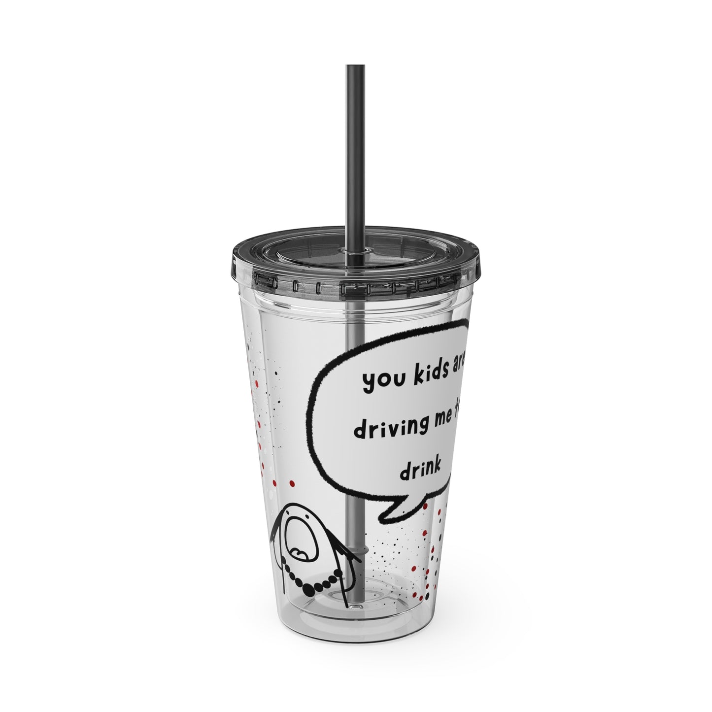 You Kids Are Driving Me To Drink!  16oz Travel Cup